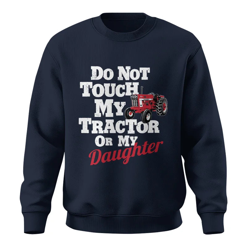 Do Not Touch My Tractor Or My Daughter - Unisex Crewneck Sweatshirt