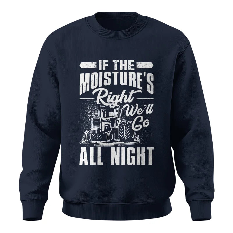 Farmer Tractor If Moistures Right We'll Go All Night - Unisex Crewneck Sweatshirt