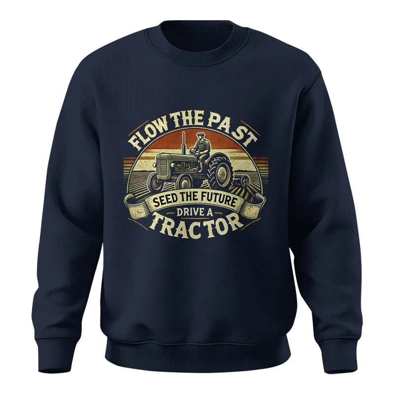 Image of Flow The Past Seed The Future Drive A Tractor - Unisex Crewneck Sweatshirt