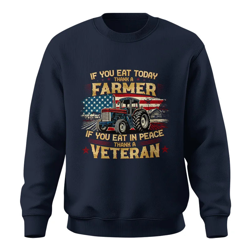 If You Eat Today Thank a Farmer If You Eat in Peace Thank a Veteran - Unisex Crewneck Sweatshirt