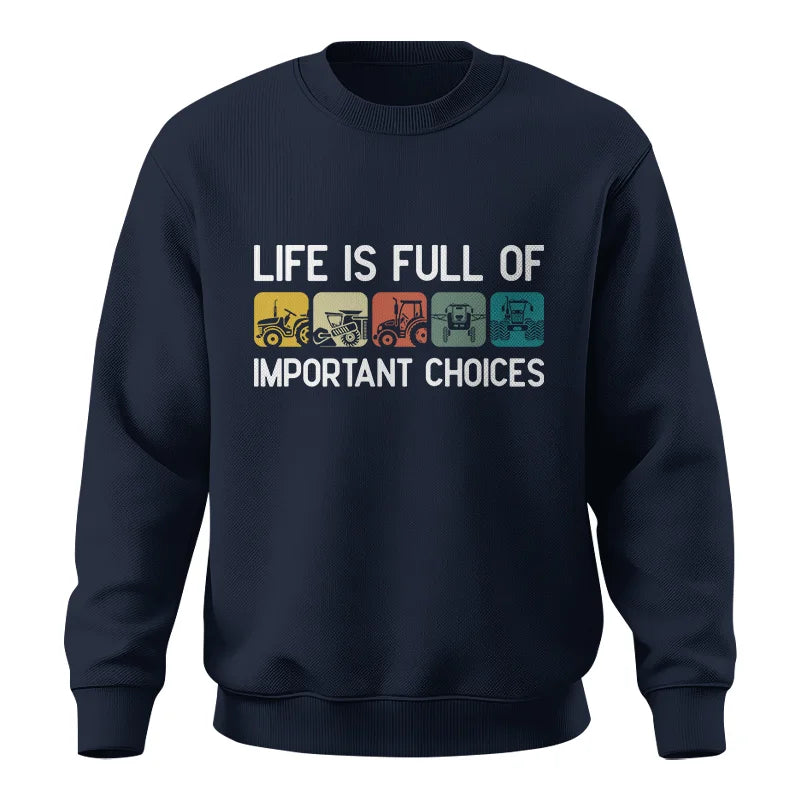 Life Is Full Of Important Choices 40 - Unisex Crewneck Sweatshirt