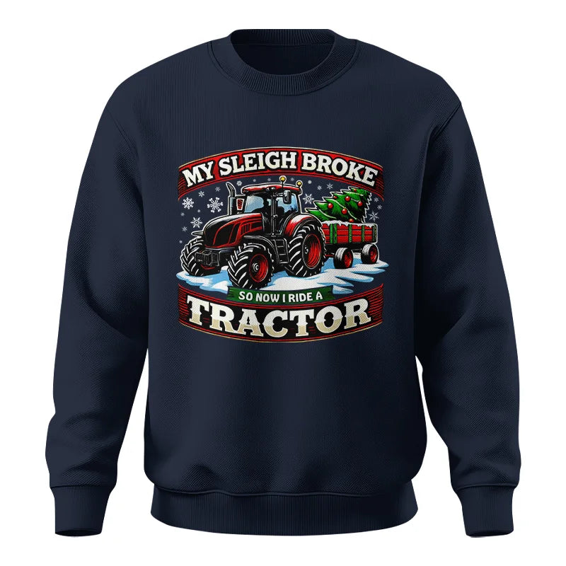 My Sleigh Broke So Now I Ride A Tractor - Unisex Crewneck Sweatshirt