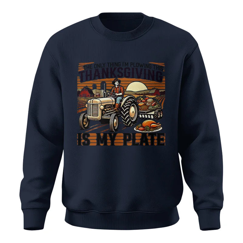 The Only Thing I’m Plowing This Thanksgiving is My Plate 1 - Unisex Crewneck Sweatshirt