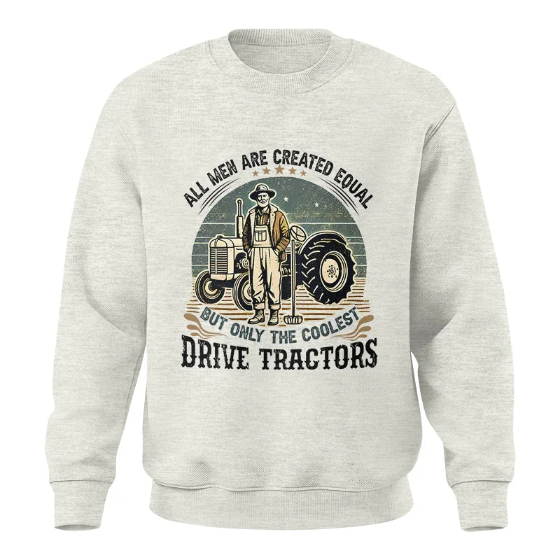 All Men Equal But The Coolest Drive Tractors - Unisex Crewneck Sweatshirt