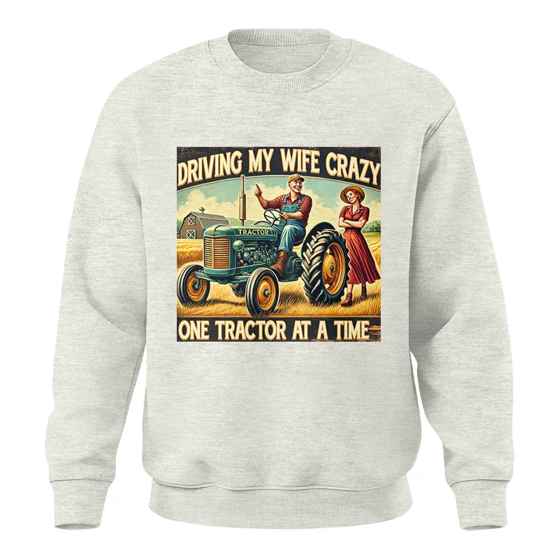 Driving My Wife Crazy One Tractor At A Time - Unisex Crewneck Sweatshirt