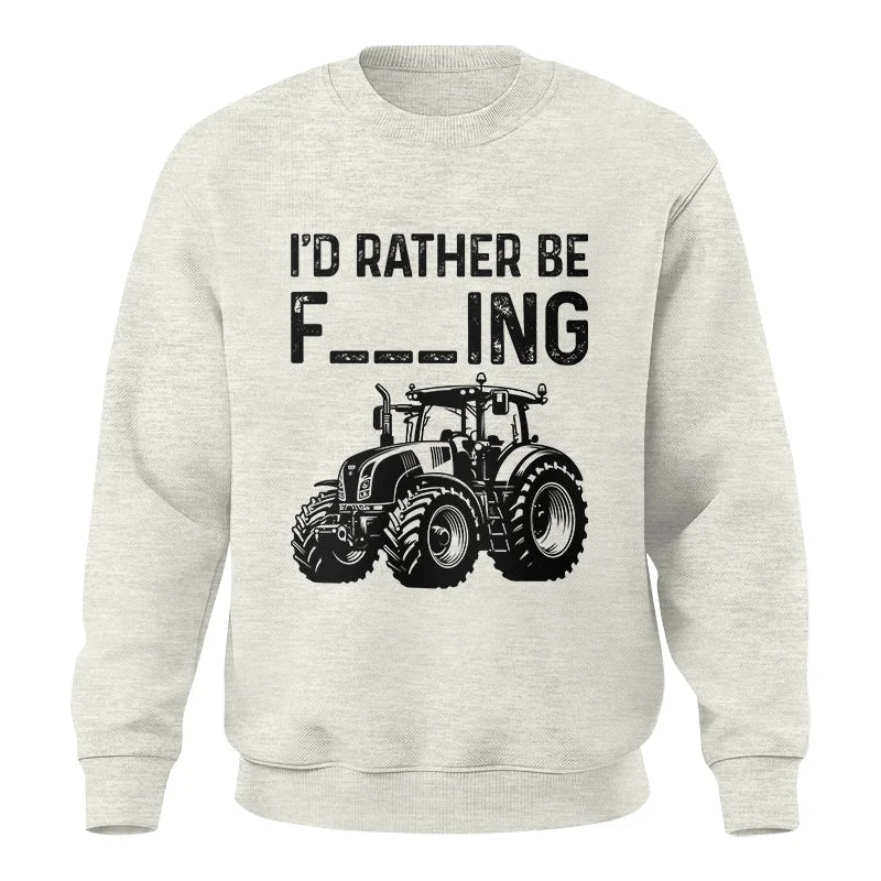 Funny I Would Rather Be Farming Tractor 1 - Unisex Crewneck Sweatshirt