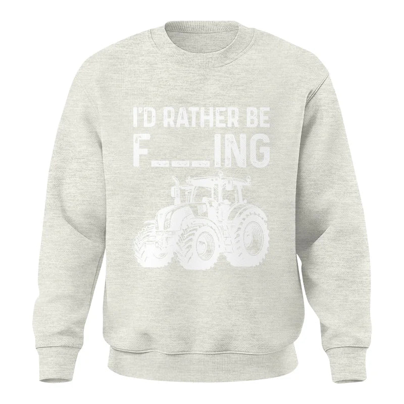 Funny I Would Rather Be Farming Tractor 2 - Unisex Crewneck Sweatshirt