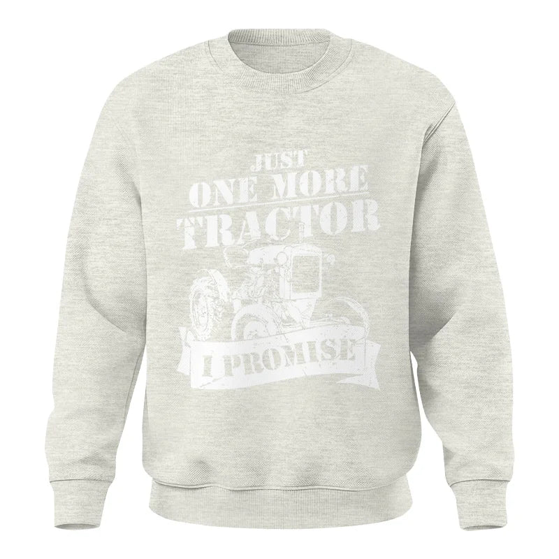 Just One More Tractor I Promise Farmers Farming Farm - Unisex Crewneck Sweatshirt