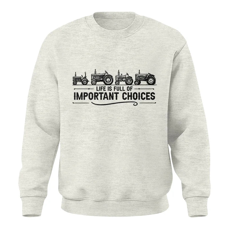 Life Is Full Of Important Choices 12 - Unisex Crewneck Sweatshirt