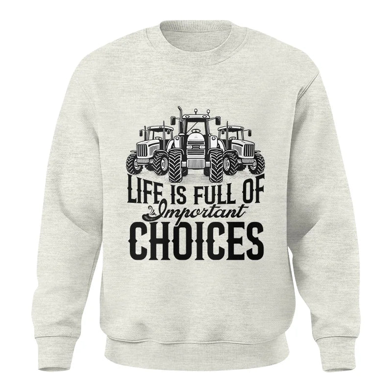 Life Is Full Of Important Choices 2 - Unisex Crewneck Sweatshirt