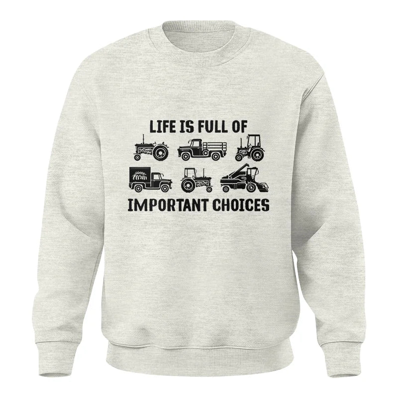 Life Is Full Of Important Choices 34 - Unisex Crewneck Sweatshirt