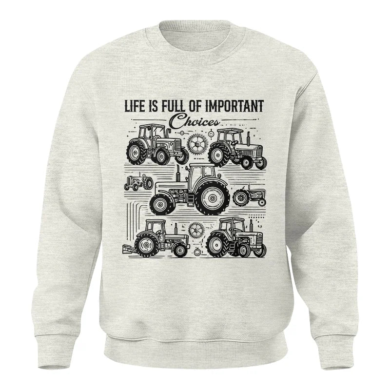 Life Is Full Of Important Choices - Unisex Crewneck Sweatshirt