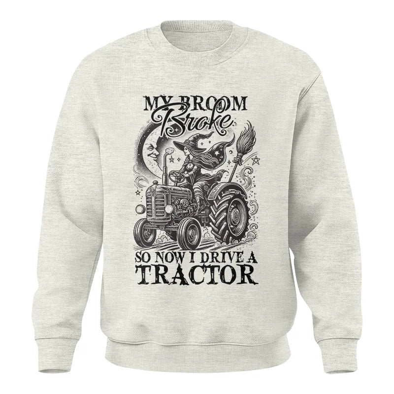 My Broom Broke So Now I Drive A Tractor - Unisex Crewneck Sweatshirt