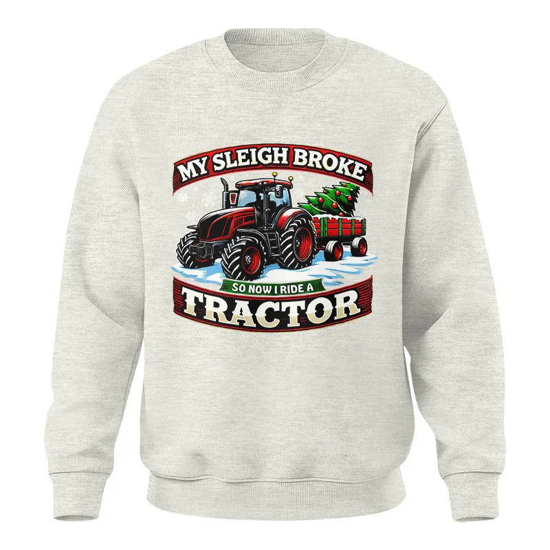 My Sleigh Broke So Now I Ride A Tractor - Unisex Crewneck Sweatshirt