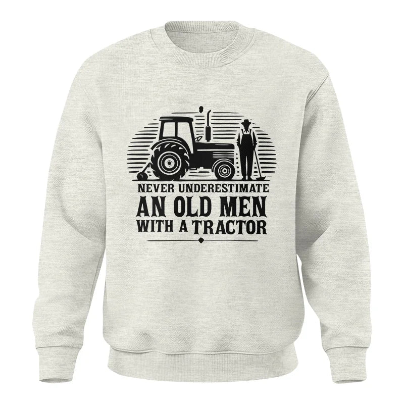 Never Underestimate An Old Men With A Tractor - Unisex Crewneck Sweatshirt