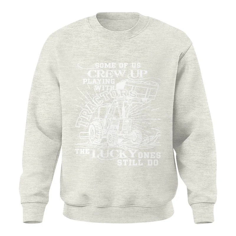 Some Of Us Grew Up Playing With Tractors 1 - Unisex Crewneck Sweatshirt