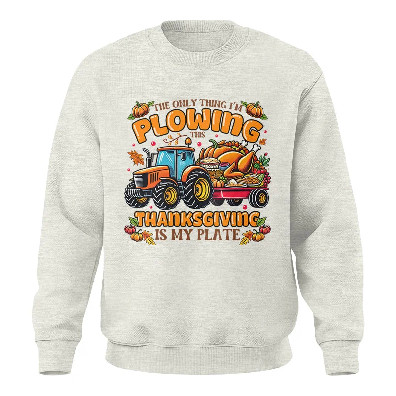 The Only Thing I’m Plowing This Thanksgiving is My Plate 2 - Unisex Crewneck Sweatshirt