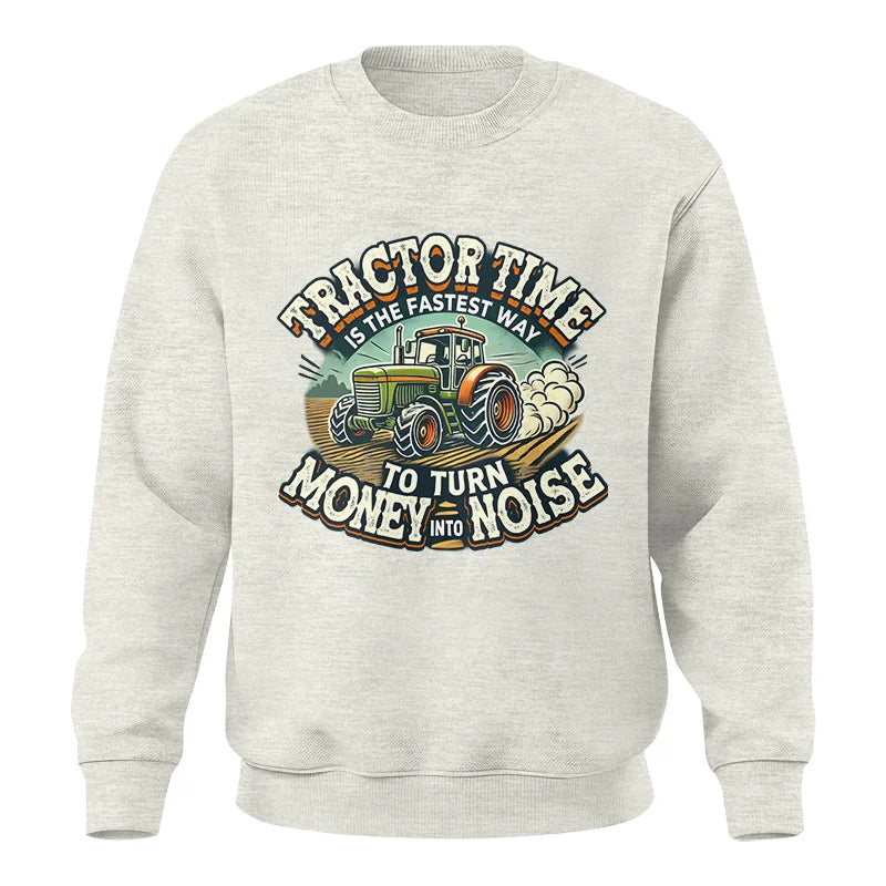 Tractor Time To Turn Money Into Noise - Unisex Crewneck Sweatshirt