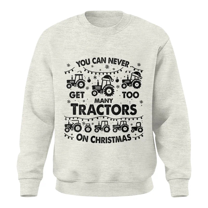 You Can Never Get Too Many Tractors On Christmas - Unisex Crewneck Sweatshirt