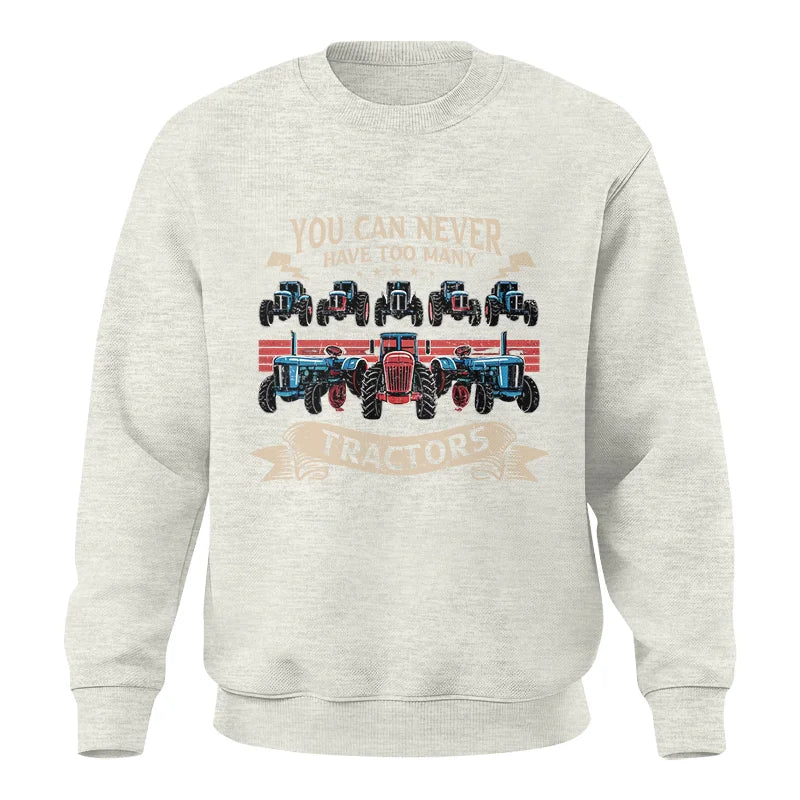 You Can Never Have Too Many Tractor - Unisex Crewneck Sweatshirt