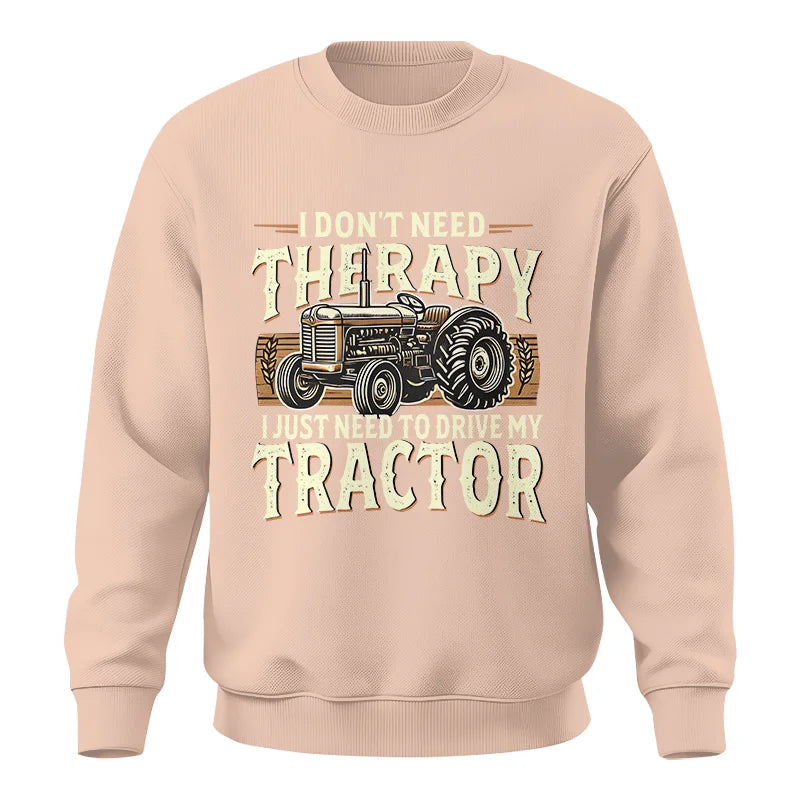 Don't Need Therapy Need To Drive My Tractor - Unisex Crewneck Sweatshirt