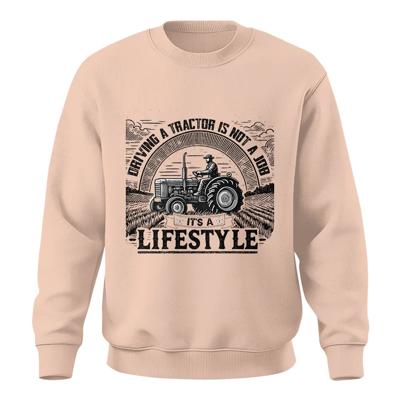 Driving A Tractor Not A Job A Lifestyle - Unisex Crewneck Sweatshirt