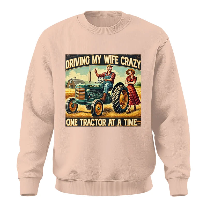 Driving My Wife Crazy One Tractor At A Time - Unisex Crewneck Sweatshirt