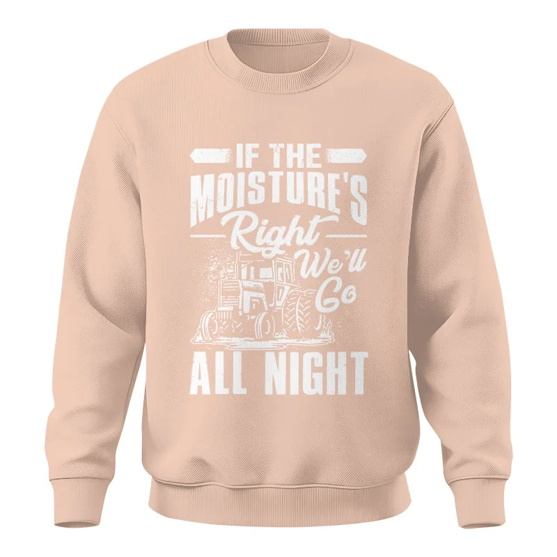 Farmer Tractor If Moistures Right We'll Go All Night - Unisex Crewneck Sweatshirt