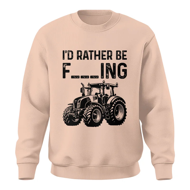 Funny I Would Rather Be Farming Tractor 1 - Unisex Crewneck Sweatshirt