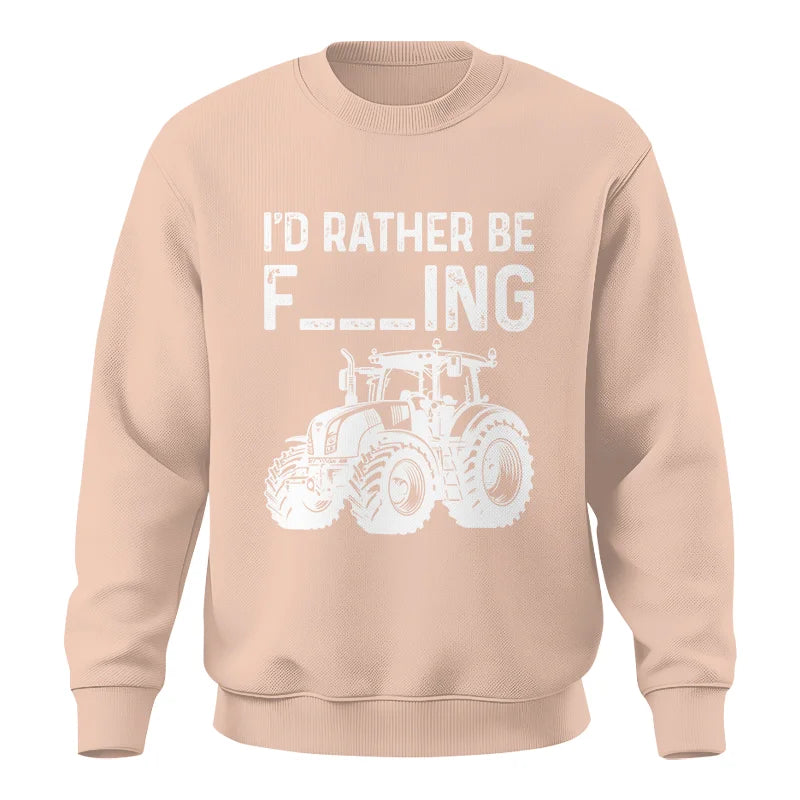 Funny I Would Rather Be Farming Tractor 2 - Unisex Crewneck Sweatshirt