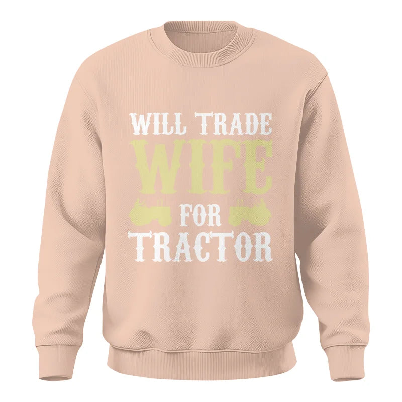 Funny Will Trade Wife For Tractor - Unisex Crewneck Sweatshirt