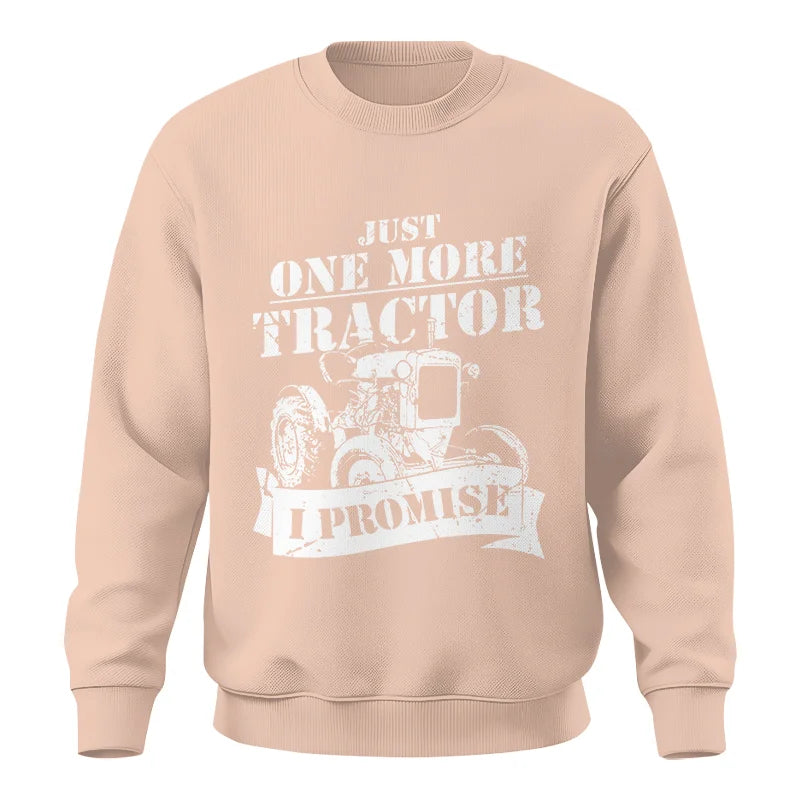 Just One More Tractor I Promise Farmers Farming Farm - Unisex Crewneck Sweatshirt