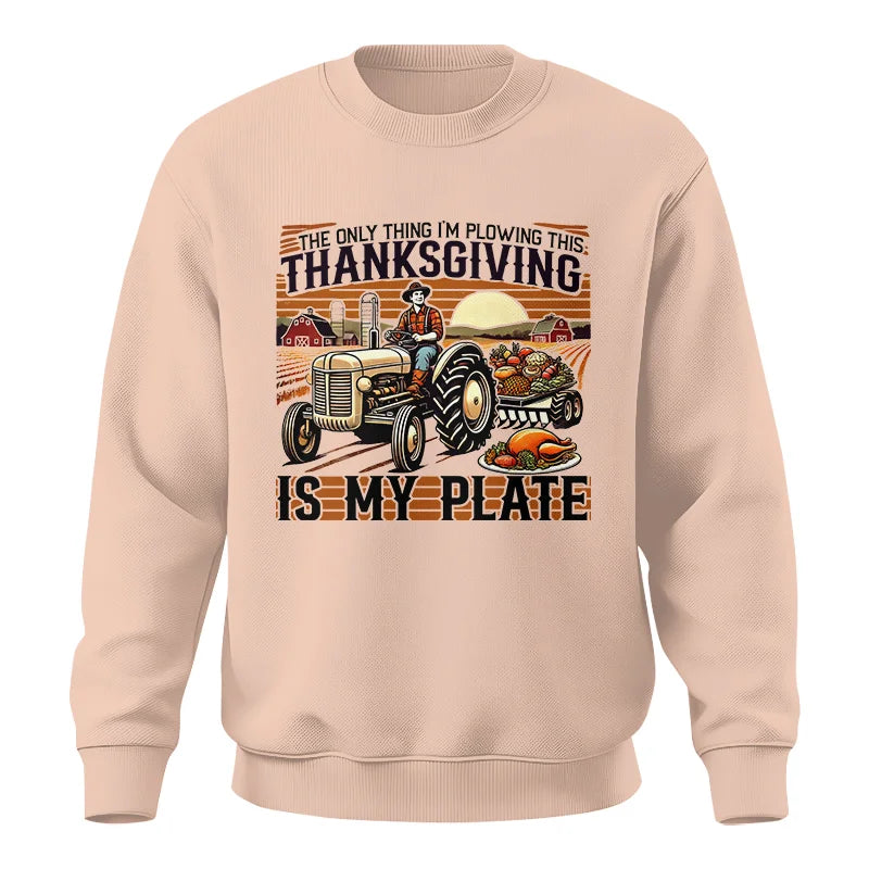 The Only Thing I’m Plowing This Thanksgiving is My Plate 1 - Unisex Crewneck Sweatshirt