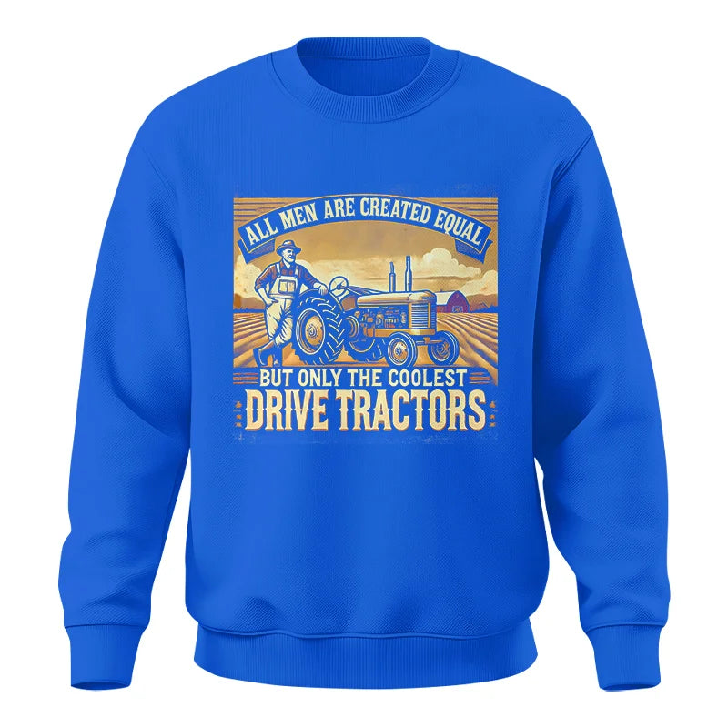 All Men Equal But The Coolest Drive Tractors 1 - Unisex Crewneck Sweatshirt