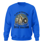 All Men Equal But The Coolest Drive Tractors - Unisex Crewneck Sweatshirt