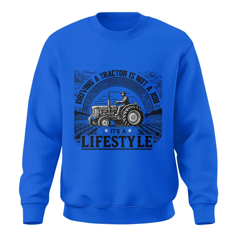 Driving A Tractor Not A Job A Lifestyle - Unisex Crewneck Sweatshirt