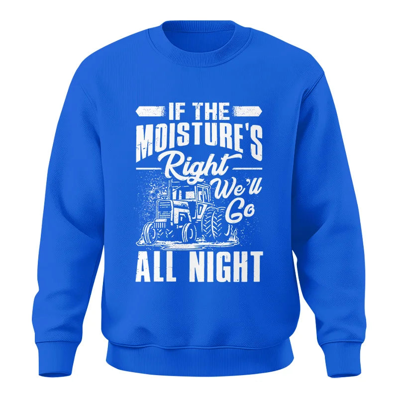 Farmer Tractor If Moistures Right We'll Go All Night - Unisex Crewneck Sweatshirt