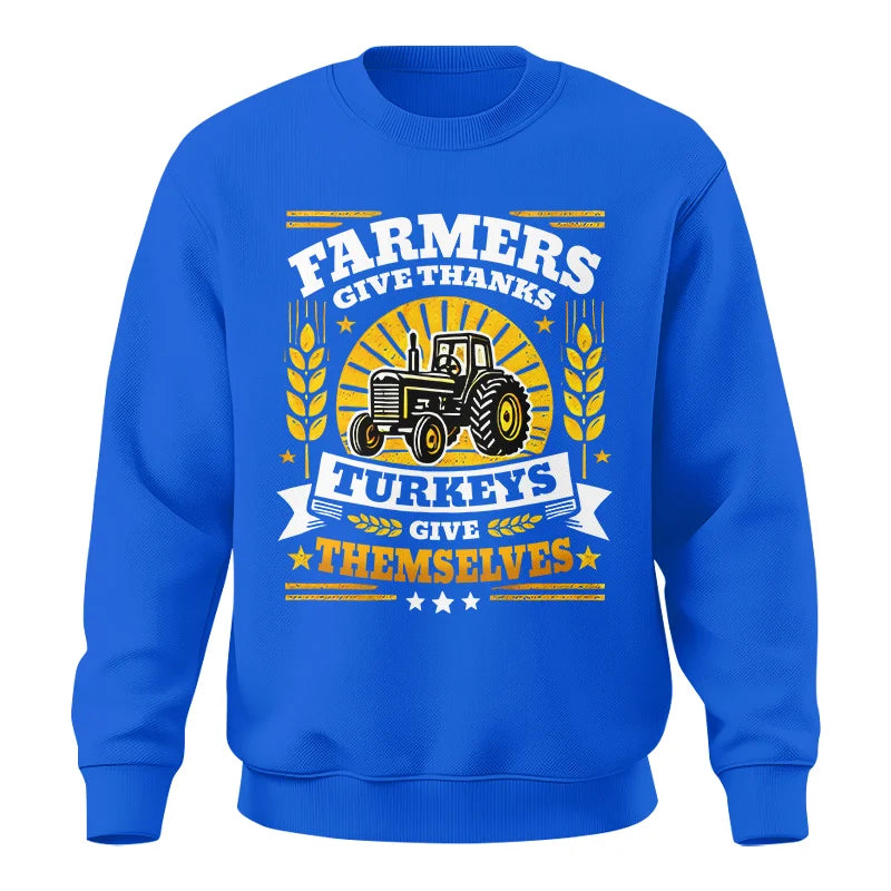 Farmers Give Thanks Turkeys Give Themselves - Unisex Crewneck Sweatshirt