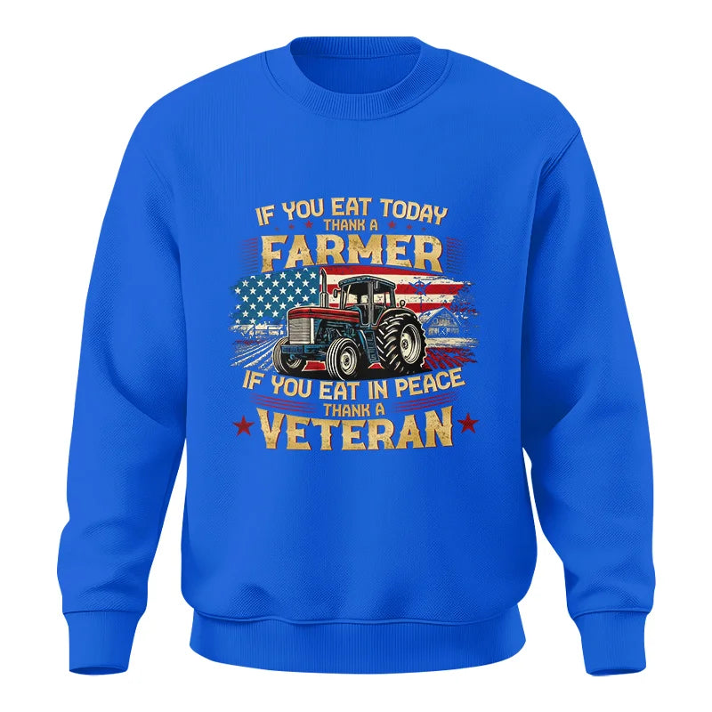 If You Eat Today Thank a Farmer If You Eat in Peace Thank a Veteran - Unisex Crewneck Sweatshirt