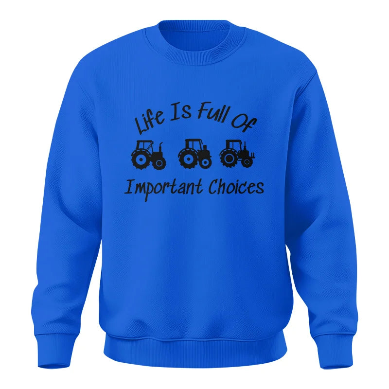 Life Is Full Of Important Choices 15 - Unisex Crewneck Sweatshirt