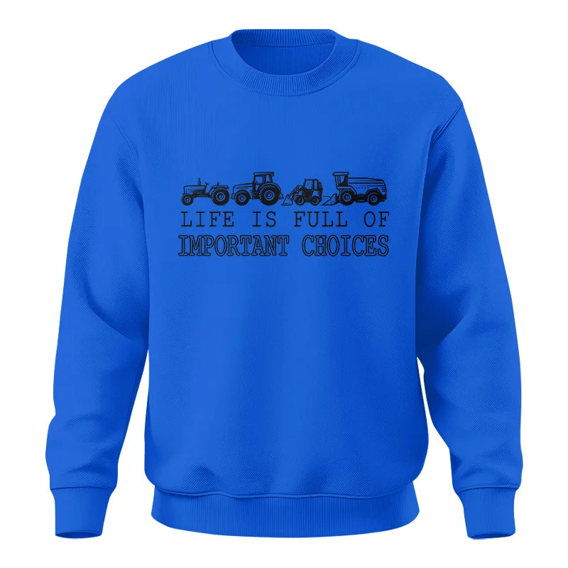 Life Is Full Of Important Choices 28 - Unisex Crewneck Sweatshirt