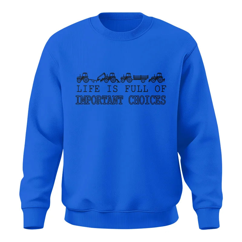 Life Is Full Of Important Choices 29 - Unisex Crewneck Sweatshirt