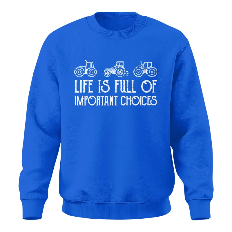 Life Is Full Of Important Choices 7 - Unisex Crewneck Sweatshirt