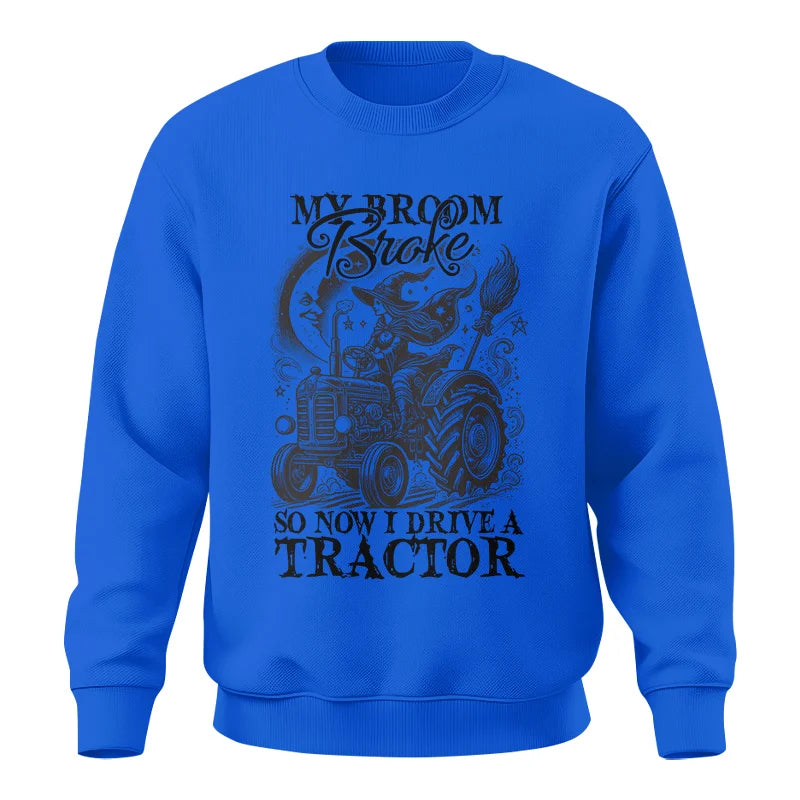 My Broom Broke So Now I Drive A Tractor - Unisex Crewneck Sweatshirt