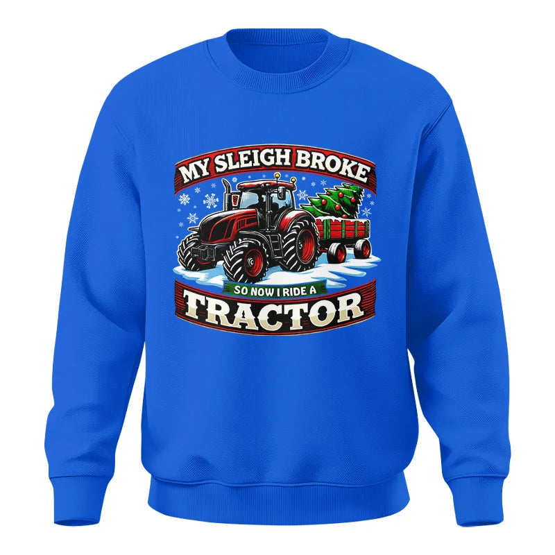 My Sleigh Broke So Now I Ride A Tractor - Unisex Crewneck Sweatshirt