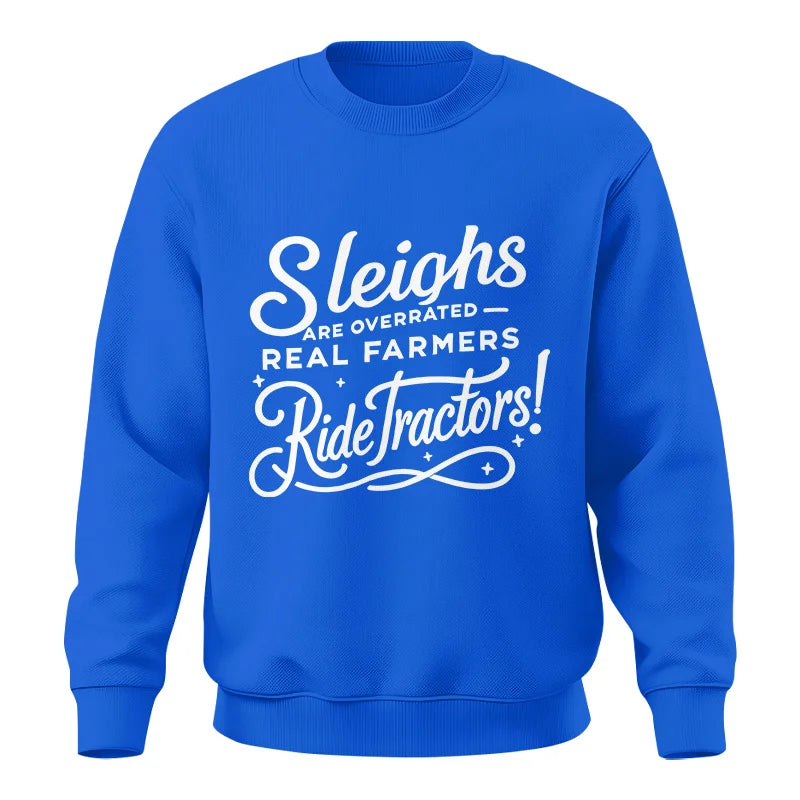 Sleighs Are Overrated_Real Farmers Ride Tractors! - Unisex Crewneck Sweatshirt