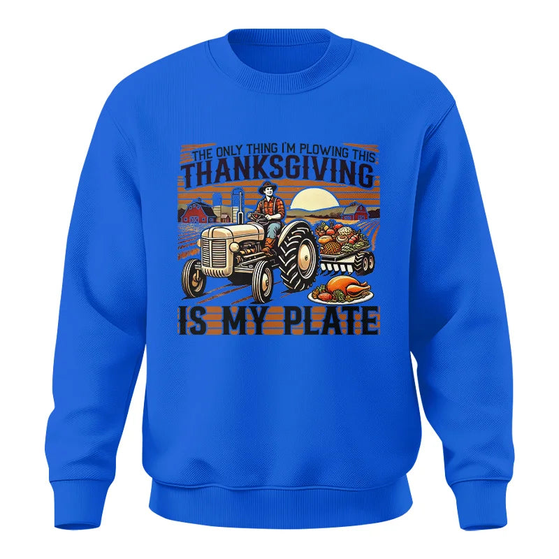 The Only Thing I’m Plowing This Thanksgiving is My Plate 1 - Unisex Crewneck Sweatshirt