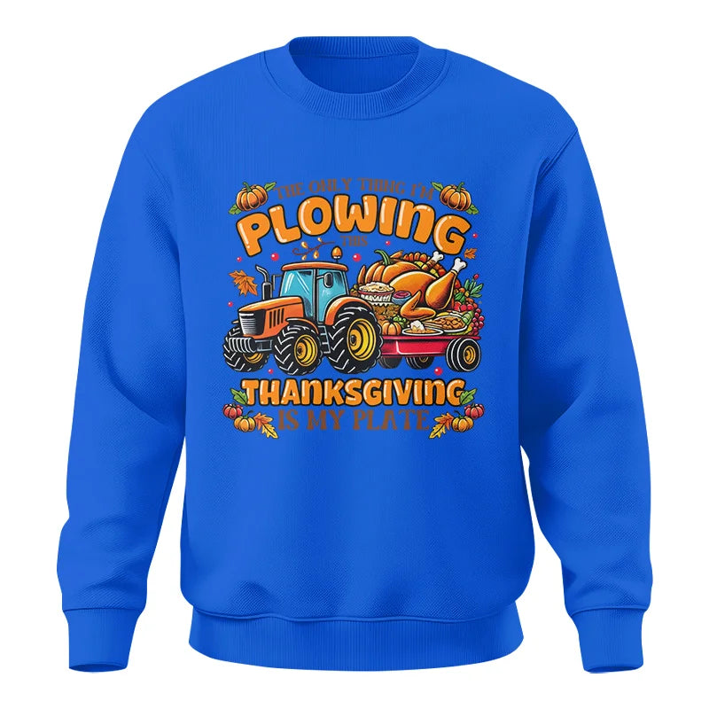 The Only Thing I’m Plowing This Thanksgiving is My Plate 2 - Unisex Crewneck Sweatshirt