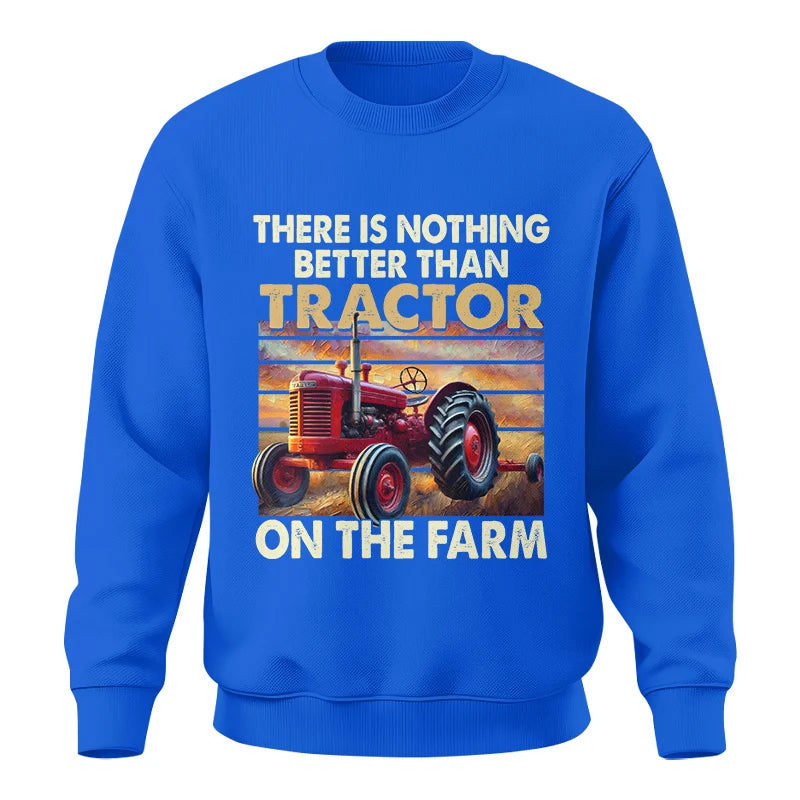 There Is Nothing Better Than Tractor On The Farm 1 - Unisex Crewneck Sweatshirt