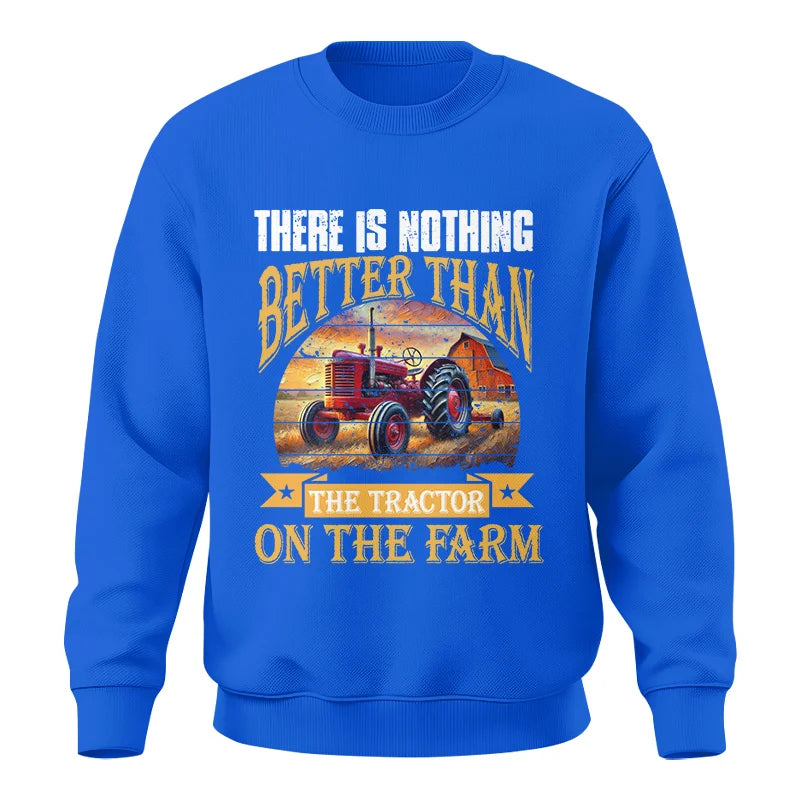 There Is Nothing Better Than Tractor On The Farm 2 - Unisex Crewneck Sweatshirt